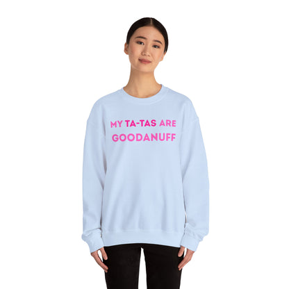 My Ta-Tas are GoodaNuff Unisex Crewneck