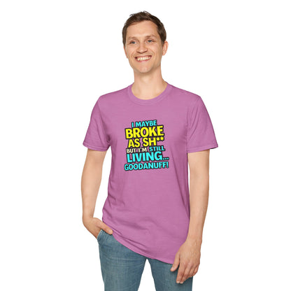 I maybe Broke as Sh** but I'm Still Living...GoodaNuff Unisex Softstyle T-Shirt