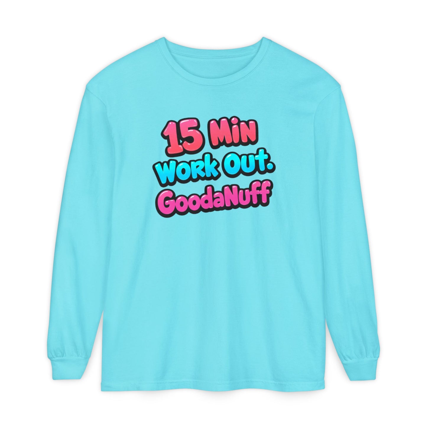 15 Min Work Out. GoodaNuff Unisex Long Sleeve Tee