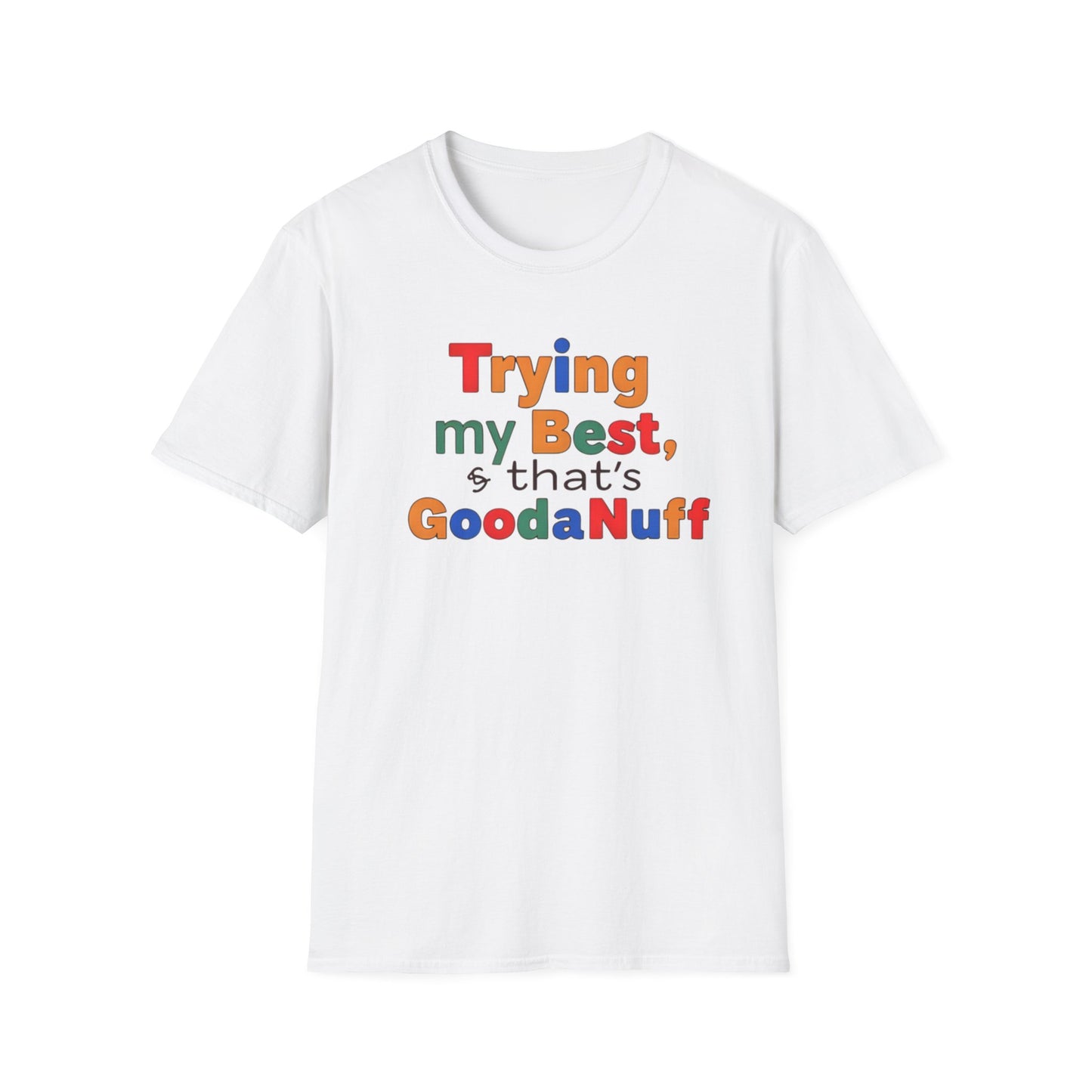 Trying my Best & Thats GoodaNuff Unisex Softstyle T-Shirt