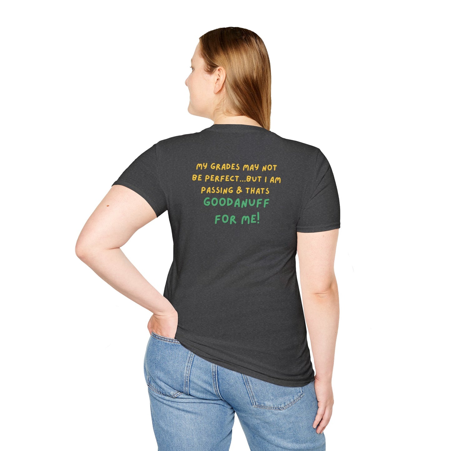 My Grades may not be Perfect...but I AM passing & that's GoodaNuff Unisex Softstyle T-Shirt
