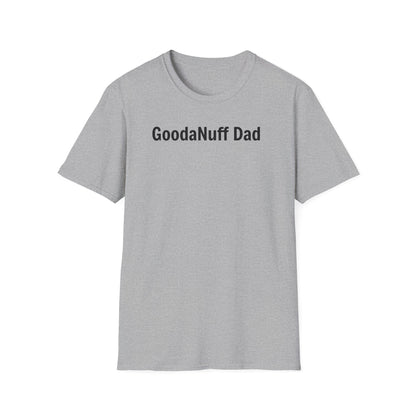 A good Dad isn't Perfect- he's Present. And being Present is always...GoodaNuff. Unisex Softstyle T-Shirt