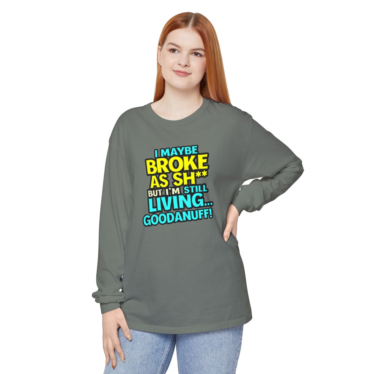 I maybe Broke as Sh** but I'm Still Living...GoodaNuff Unisex Long Sleeve Tee
