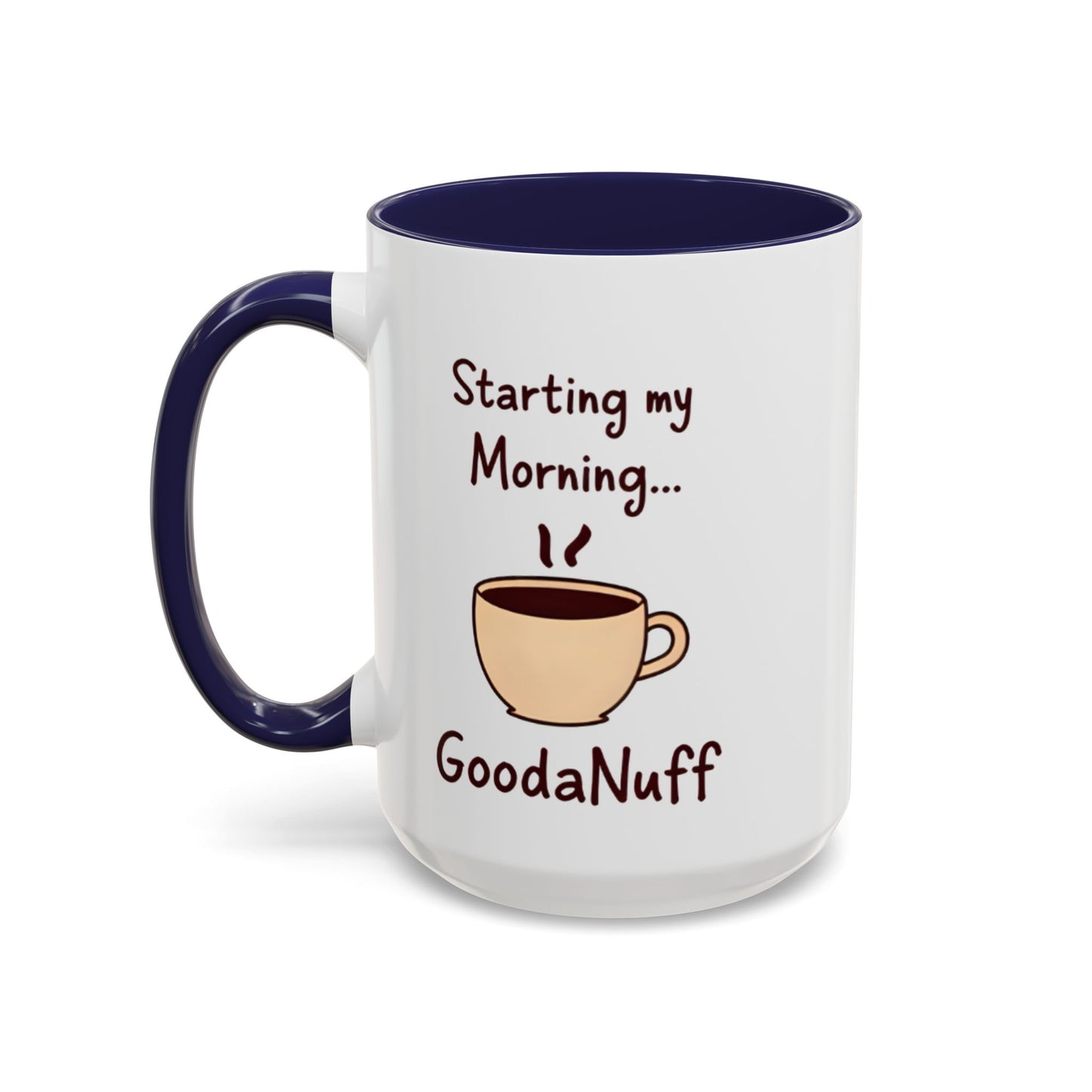 Starting my Morning...GoodaNuff Coffee Mug
