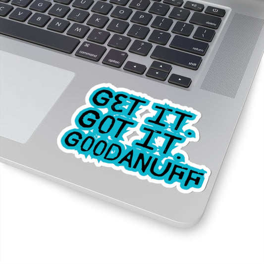Get it. Got it. GoodaNuff Sticker