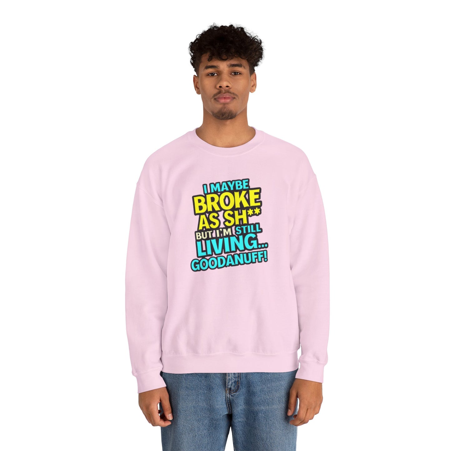 I maybe Broke as Sh** But I'm still Living GoodaNuff Unisex Crewneck