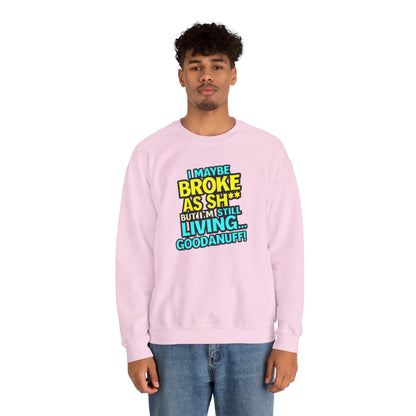 I maybe Broke as Sh** But I'm still Living GoodaNuff Unisex Crewneck