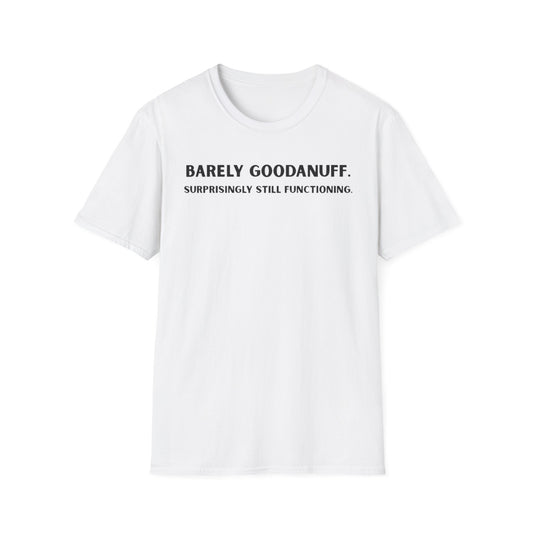 Barely GoodaNuff. Surprisingly Still Functioning Unisex Softstyle T-Shirt