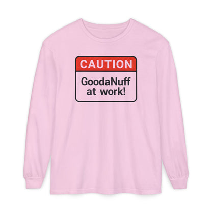 Caution- GoodaNuff at Work! Unisex Long Sleeve Tee