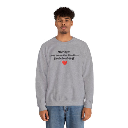 Marriage: Loving Someone Even When They're Barely GoodaNuff Unisex Crewneck