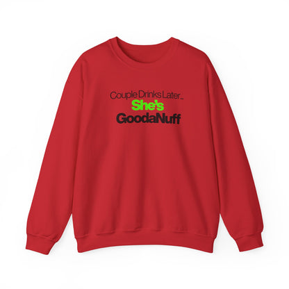 Couple Drinks Later...She's GoodaNuff Unisex Crewneck