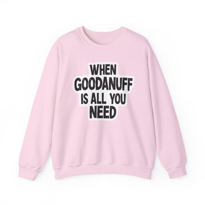 When GoodaNuff is all you Need Unisex Crewneck