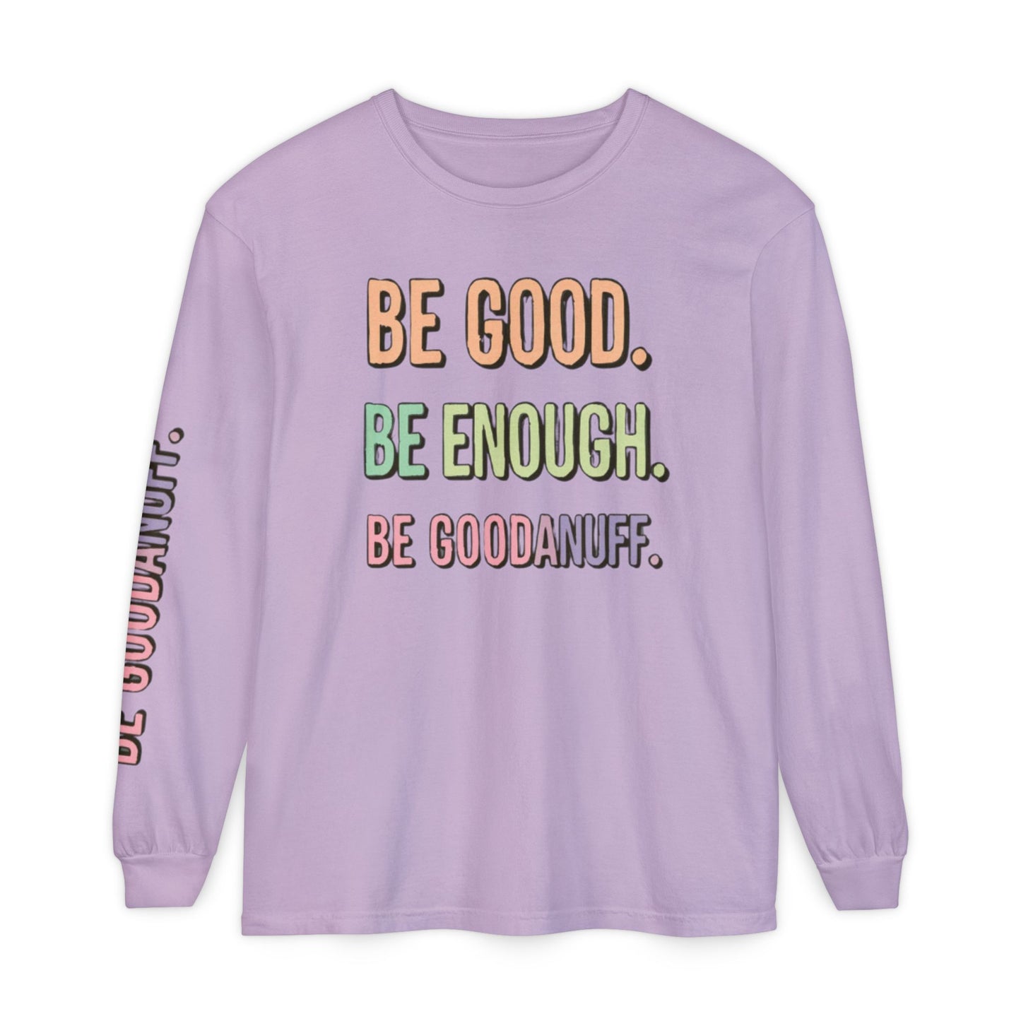 Be Good. Be Enough. Be GoodaNuff Unisex Long Sleeve Tee