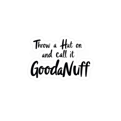 Throw a Hat on & call it...GoodaNuff Sticker