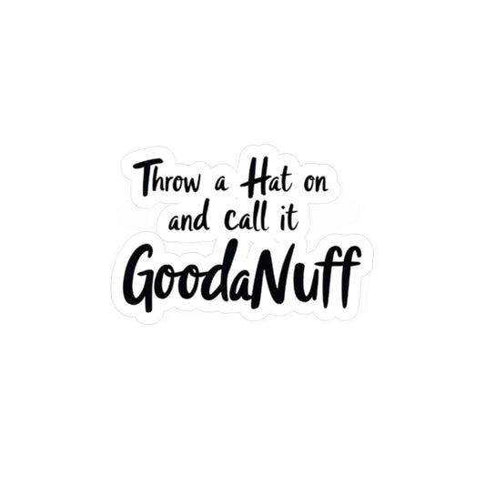 Throw a Hat on & call it...GoodaNuff Sticker