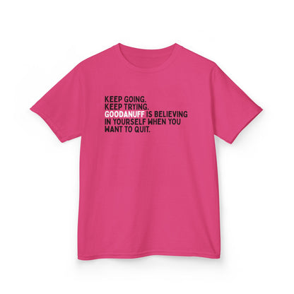 Keep Going. Keep Trying. GoodaNuff is Believing in yourself when you want to quit. Unisex Youth T-Shirt