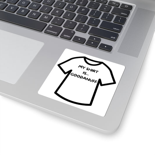 My Shirt is...GoodaNuff Sticker