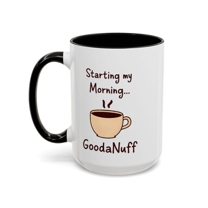 Starting my Morning...GoodaNuff Coffee Mug