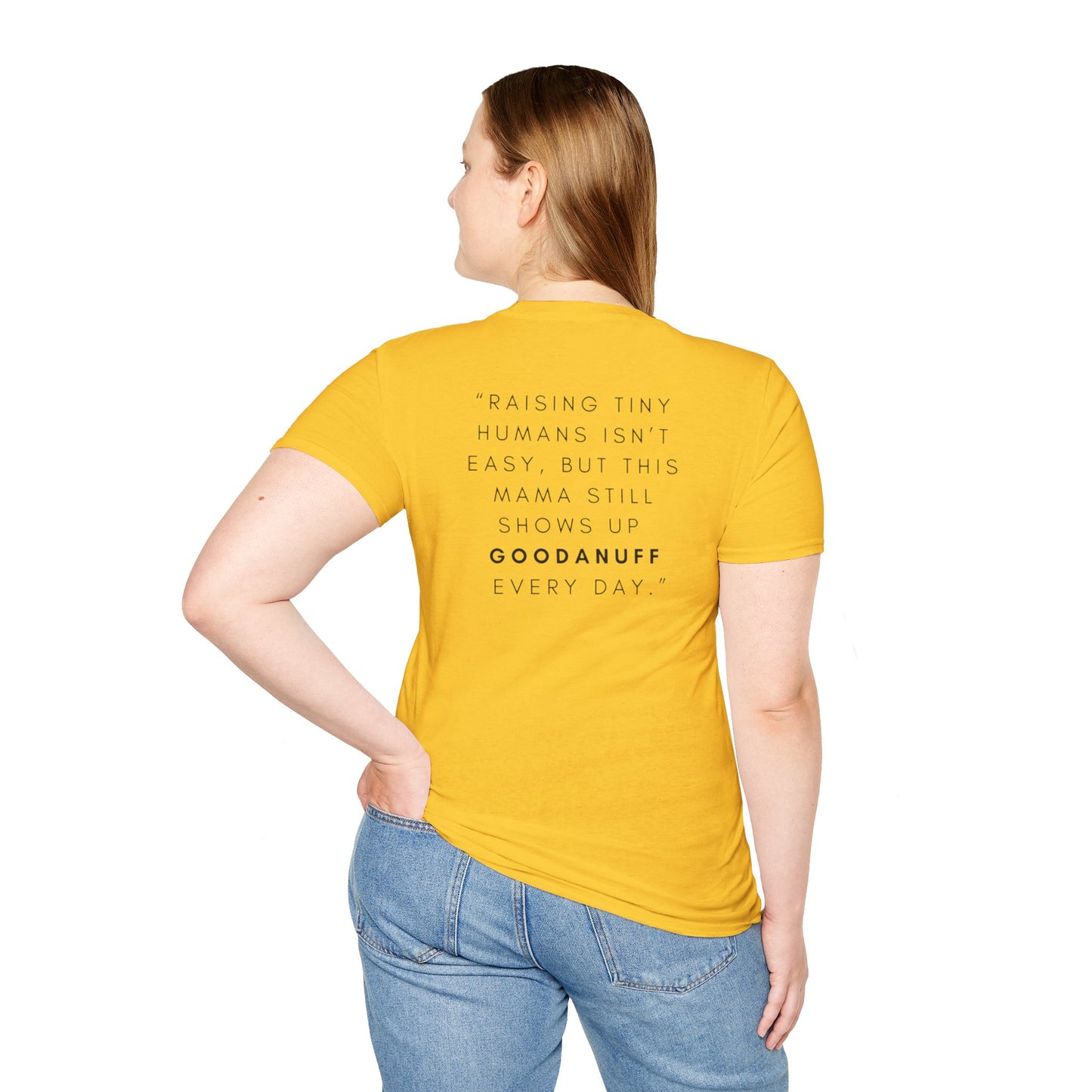 Raising Tiny humans isn't easy but this Mama still shows up GoodaNuff every day! Unisex Softstyle T-Shirt