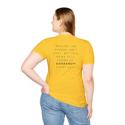 Raising Tiny humans isn't easy but this Mama still shows up GoodaNuff every day! Unisex Softstyle T-Shirt