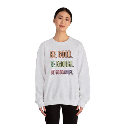 Be Good. Be Enough. Be GoodaNuff Unisex Crewneck