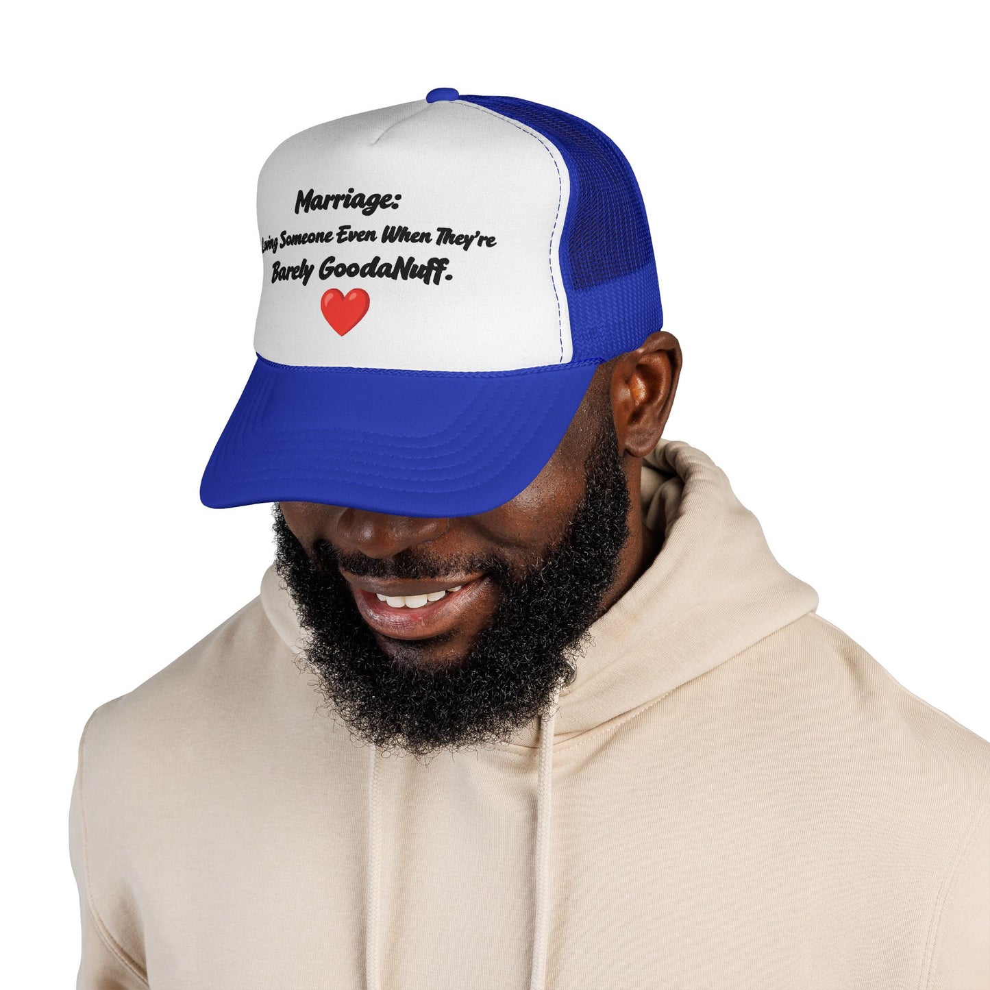 Marriage: Loving Someone Even When They're Barely GoodaNuff Trucker Hat