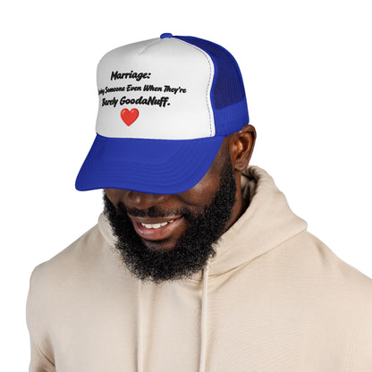 Marriage: Loving Someone Even When They're Barely GoodaNuff Trucker Hat