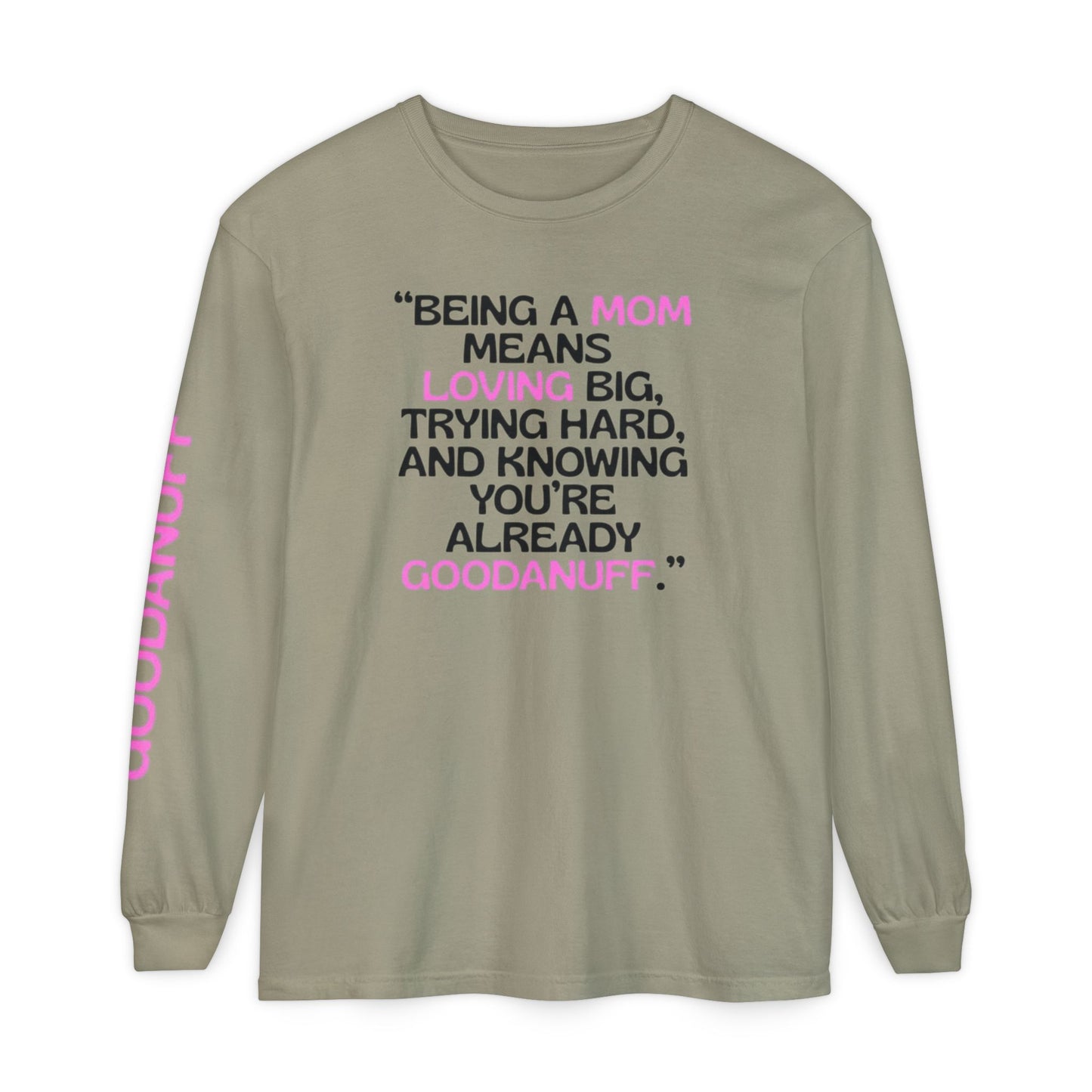 Being a Mom means Loving Big, trying hard, and knowing You're GoodaNuff already! Unisex Long Sleeve Tee