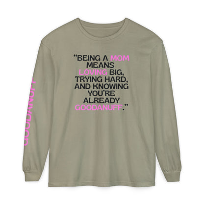 Being a Mom means Loving Big, trying hard, and knowing You're GoodaNuff already! Unisex Long Sleeve Tee