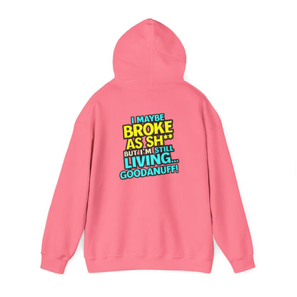 I maybe Broke as Sh** but I'm Still Living...GoodaNuff Unisex Hoodie