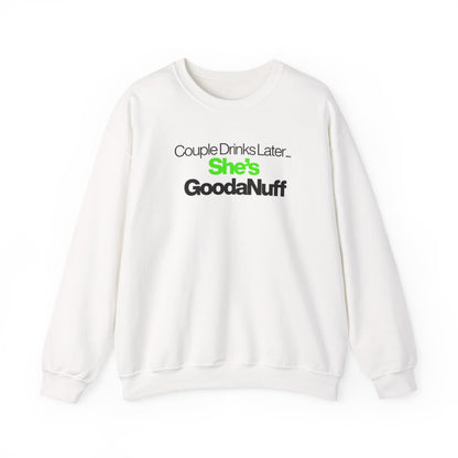 Couple Drinks Later...She's GoodaNuff Unisex Crewneck