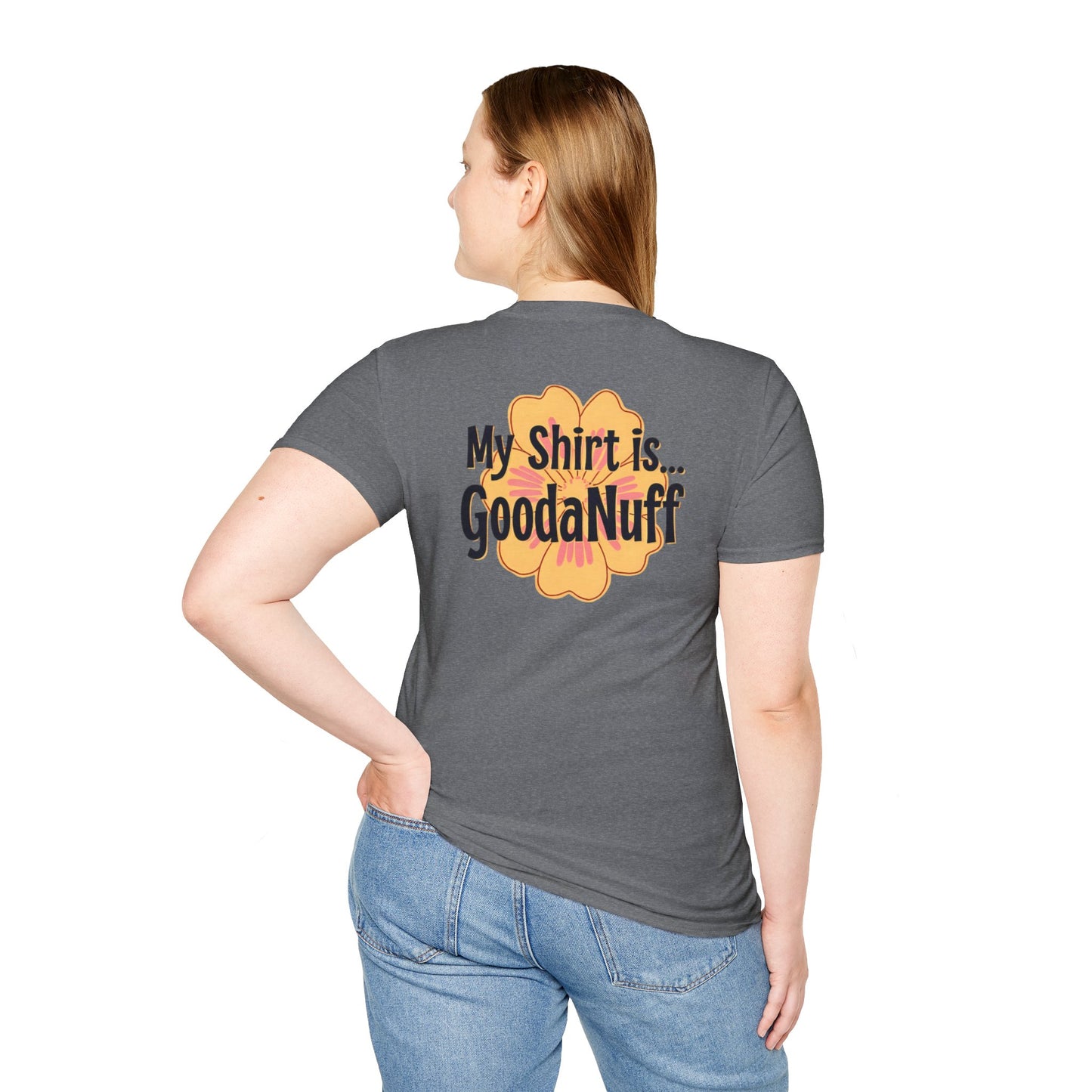 My Shirt is...GoodaNuff Unisex Softstlyle T-Shirt