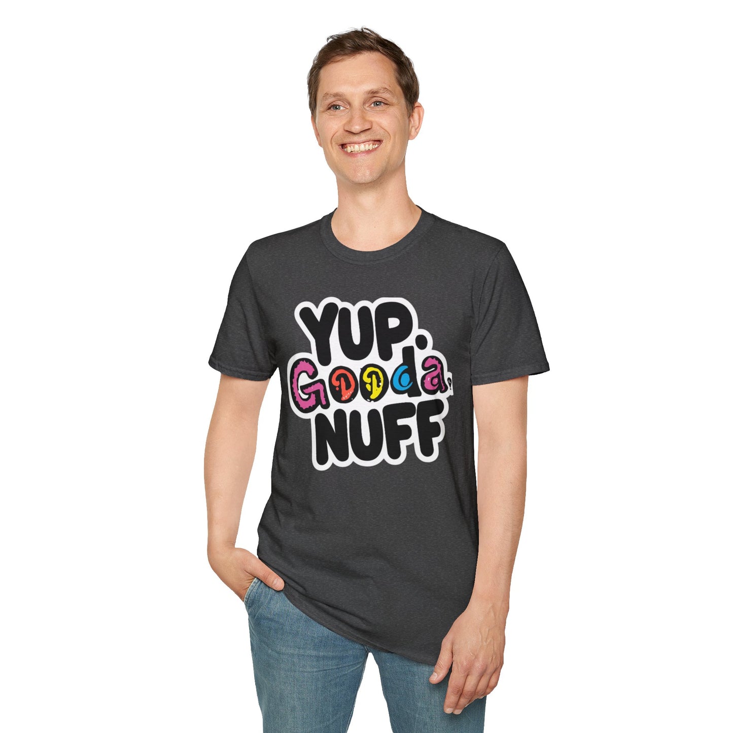 Yup. GoodaNuff Unisex Softstyle T-Shirt