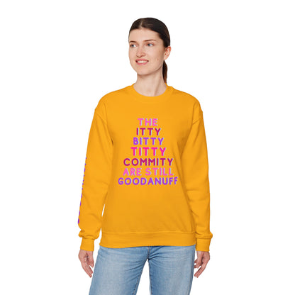 The Itty Bitty Titty Commity are still GoodaNuff Unisex Crewneck