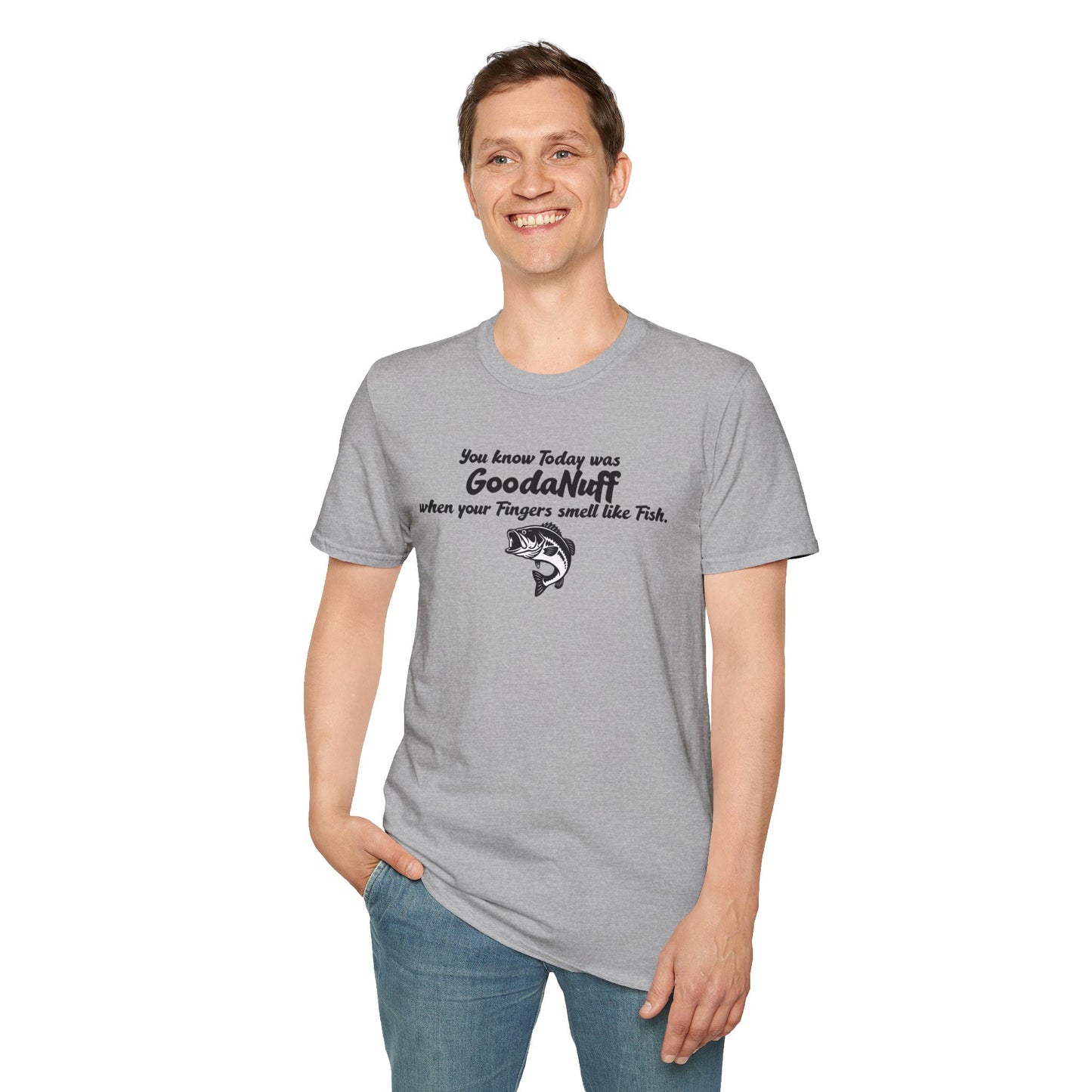 You know Today was GoodaNuff when your fingers smell like Fish Unisex Softstyle T-Shirt