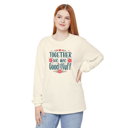 Together we are GoodaNuff Unisex Long Sleeve Tee
