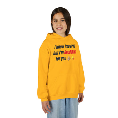 I know ima 6/10 but I’m GoodaNuff for you Unisex Youth Hoodie