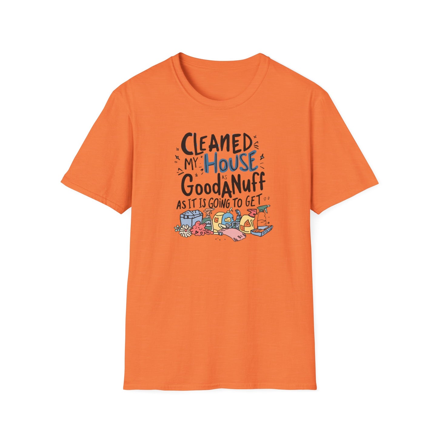 Cleaned my House as GoodaNuff as its going to get. Unisex Softstyle T-Shirt