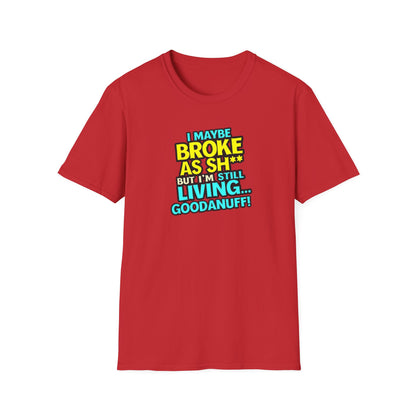 I maybe Broke as Sh** but I'm Still Living...GoodaNuff Unisex Softstyle T-Shirt