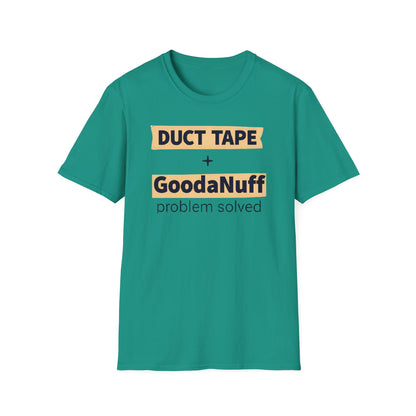 Duct Tape + GoodaNuff...Problem Solved Unisex Softstyle T-Shirt