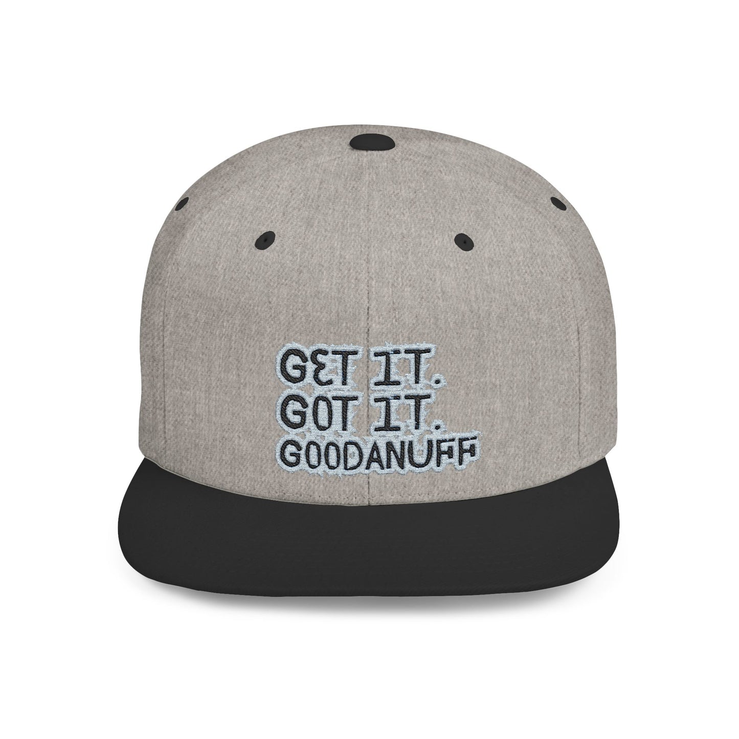 Get it. Got it. GoodaNuff Embroidery Flat Bill Cap