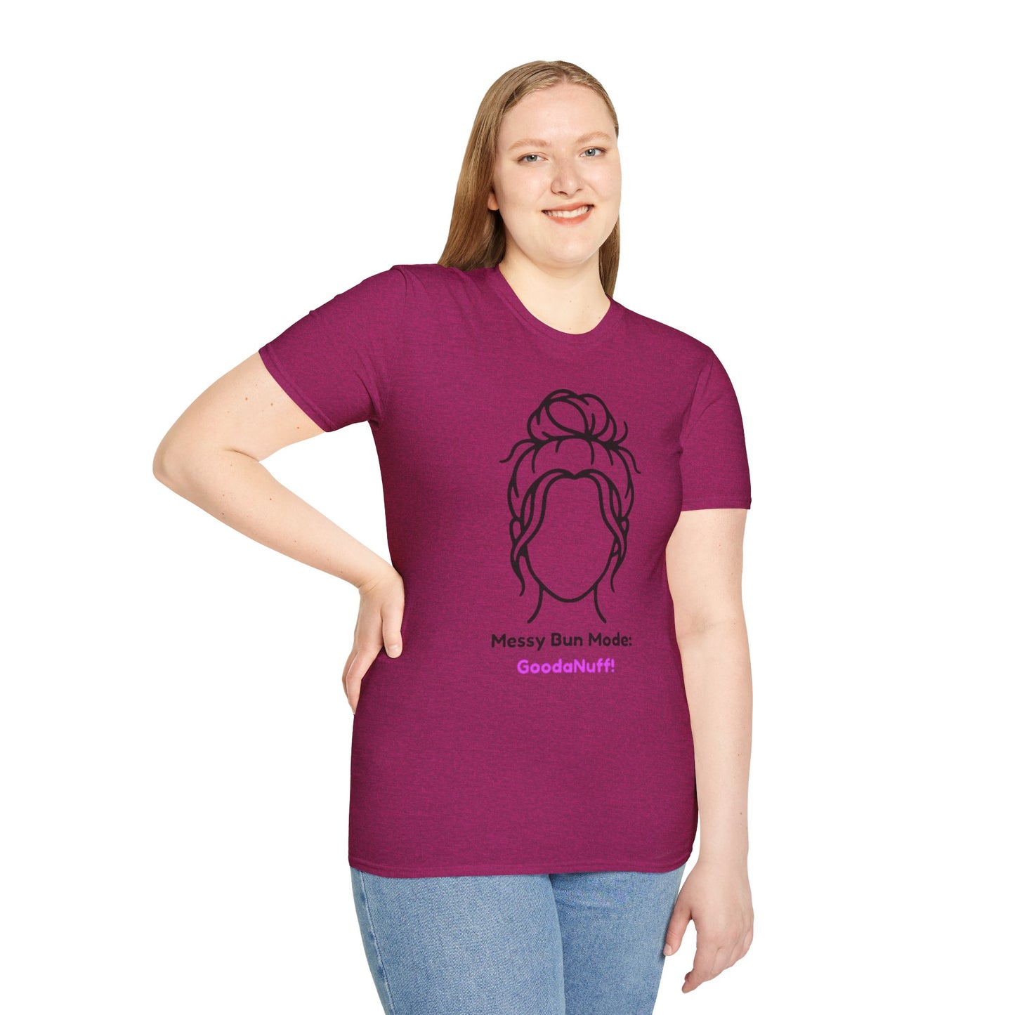 Messy Bun Mode: GoodaNuff Unisex Soft Style T-Shirt