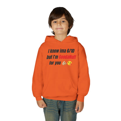 I know ima 6/10 but I’m GoodaNuff for you Unisex Youth Hoodie