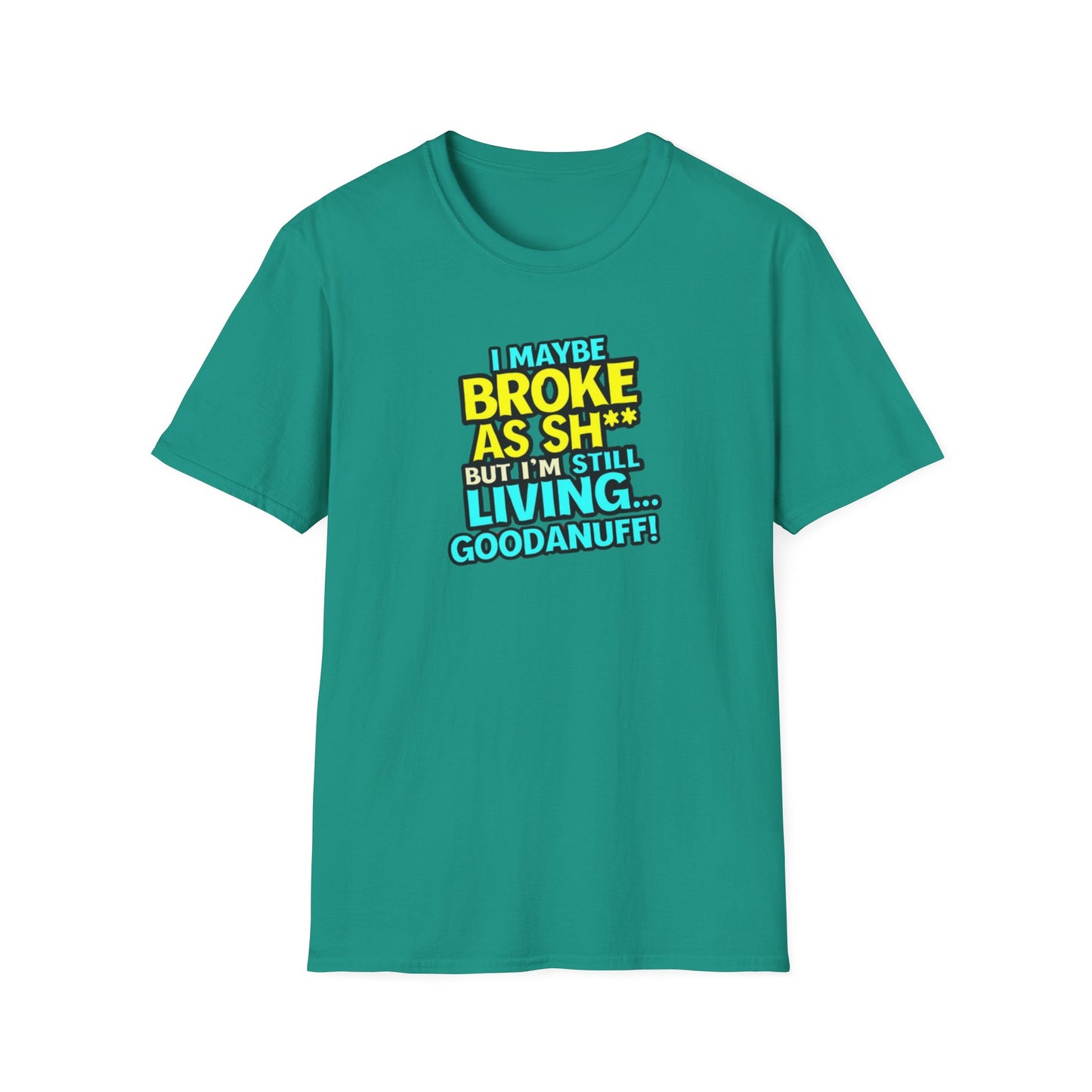 I maybe Broke as Sh** but I'm Still Living...GoodaNuff Unisex Softstyle T-Shirt