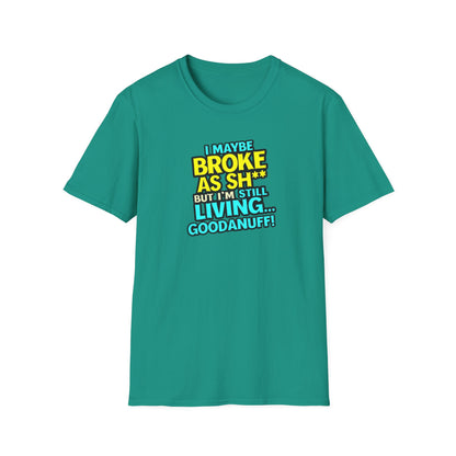 I maybe Broke as Sh** but I'm Still Living...GoodaNuff Unisex Softstyle T-Shirt