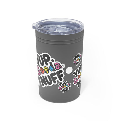 Yup. GoodaNuff Small Tumbler