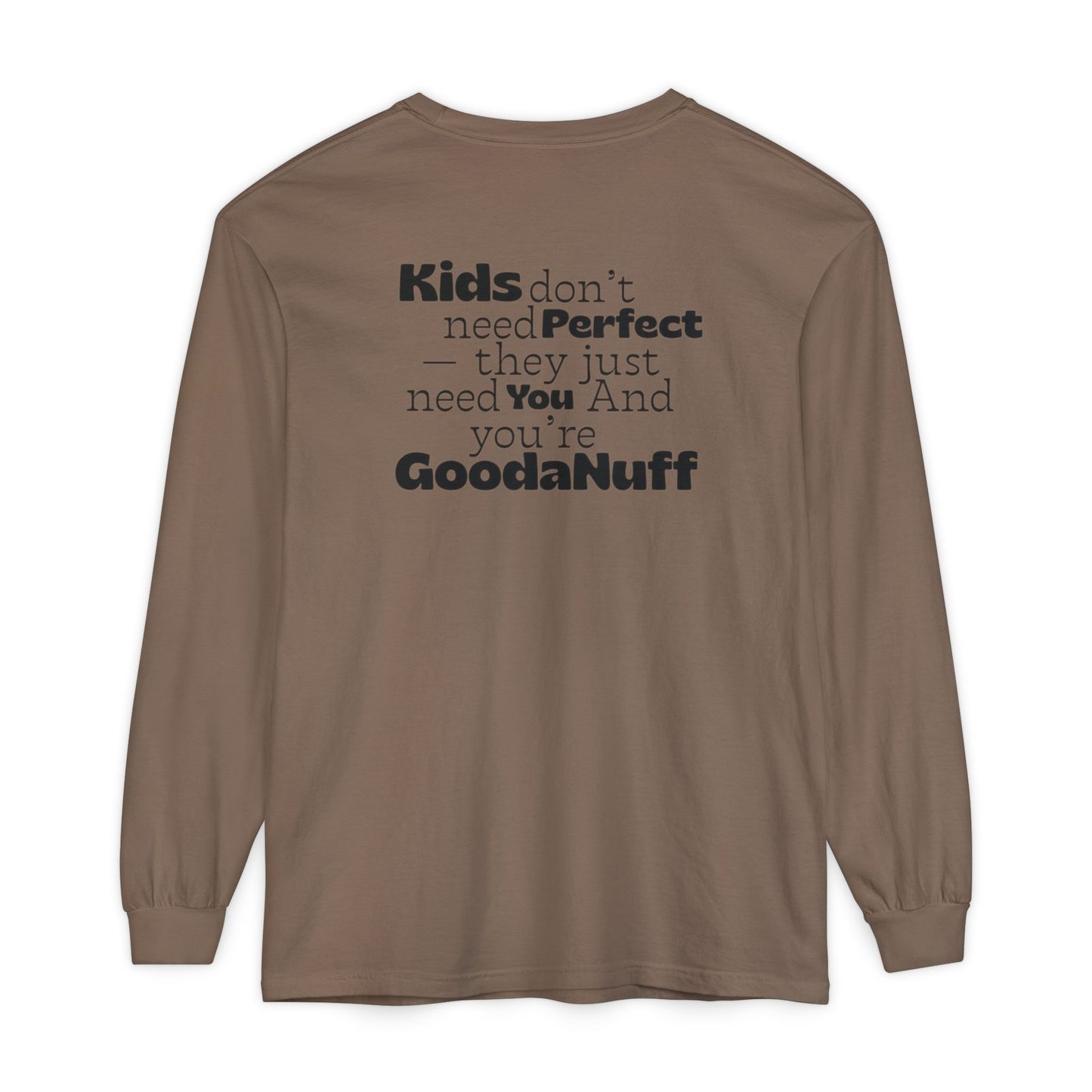 Kids don't need Perfect- they just need You and you're GoodaNuff Unisex Long Sleeve Tee
