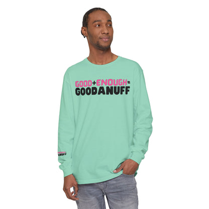 Good+Enough=GoodaNuff Unisex Long Sleeve Tee
