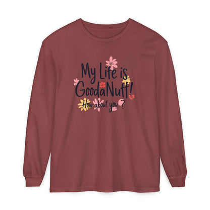 My Life Is GoodaNuff! How about you? Unisex Long Sleeve Tee