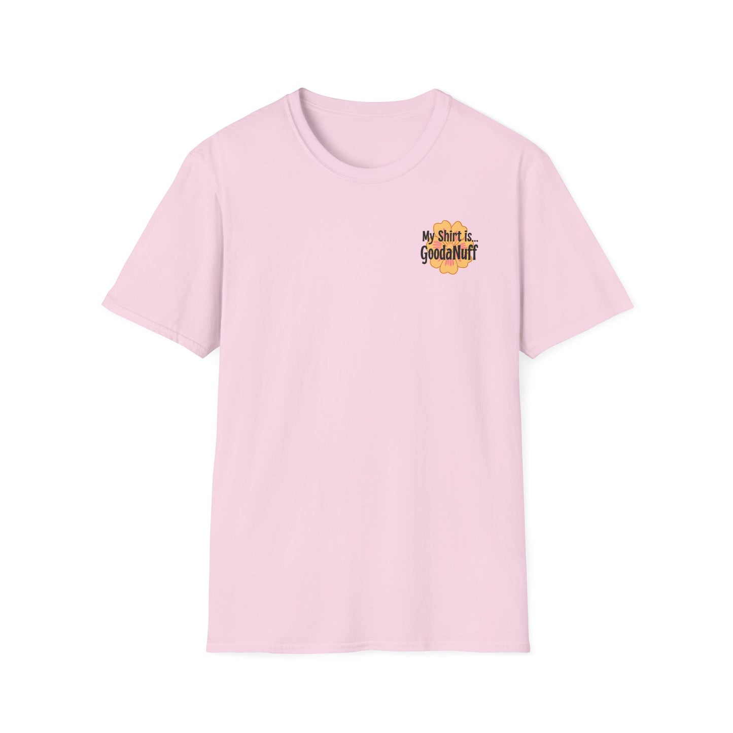 My Shirt is...GoodaNuff Unisex Softstlyle T-Shirt